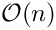 $ \mathcal{O}(n) $